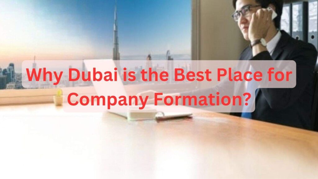 Why Dubai is the Best Place for Company Formation?