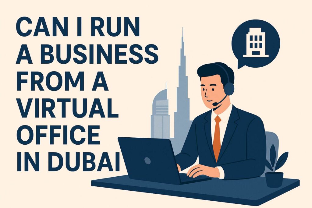 Can I Run a Business from a Virtual Office in Dubai?