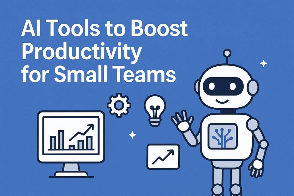 AI Tools to Boost Productivity for Small Teams